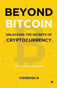 bokomslag Beyond Bitcoin Unlocking the Secrets of Cryptocurrency