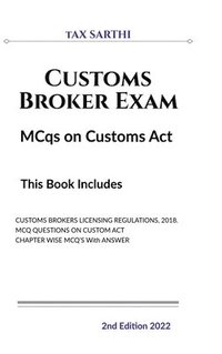 bokomslag Customs Broker Exam MCqs on Customs Act | 2nd Edition 2022