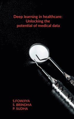 S Fowjiya, S. Fowjiya, S.FOWJIYA - Deep learning in healthcare, Häftad