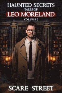 bokomslag Haunted Secrets: Tales of Leo Moreland Vol. 2: Short Horror Stories Anthology