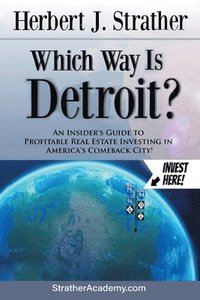 bokomslag Which Way Is Detroit?: An Insider's Guide to Profitable Real Estate Investing in America's Comeback City!