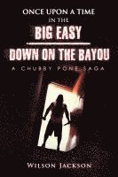 ONCE UPON A TIME IN THE BIG EASY/ Down on the Bayou: A Chubby Pone Saga 1