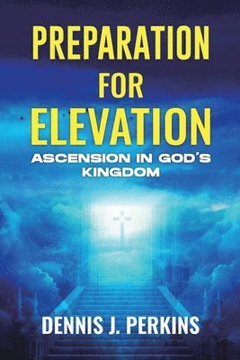 bokomslag Preparation for Elevation - Ascension in God's Kingdom