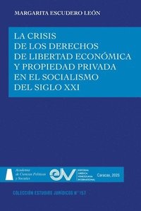 bokomslag La Crisis de Los Derechos de Libertad Económica Y Propiedad Privada En El Socialismo del Siglo XXI