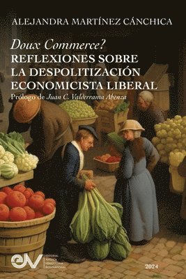 Alejandra Martínez Cánchica, ALEJANDRA MARTÍNEZ CÁNCHICA - Doux Commerce? Reflexiones Sobre La Despolitización Economicísta Liberal, Häftad