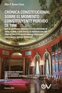 bokomslag CRNICA CONSTITUCIONAL SOBRE EL MOMENTO CONSTITUYENTE PERDIDO DE 1998 (Que el liderazgo democrtico no entendi ni supo asumir, y que Chvez le arrebat en 1999 para establecer un rgimen