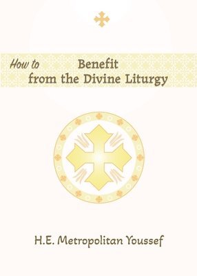 Metropolitan Youssef - How to Benefit from the Divine Liturgy, Häftad