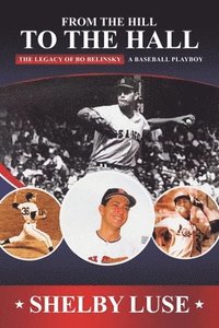 bokomslag From the Hill to the Hall: The Legacy of Bo Belinsky A Baseball Playboy