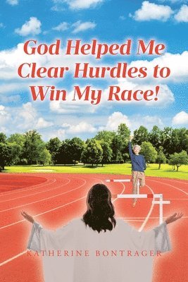 God Helped Me Clear Hurdles to Win My Race! 1