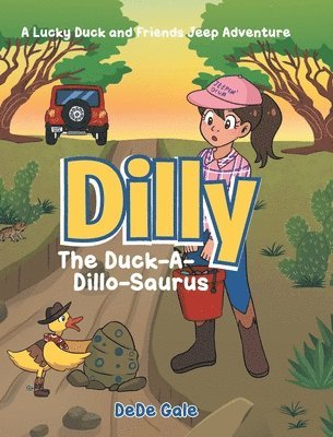 bokomslag Dilly The Duck-A-Dillo-Saurus: A Lucky Duck and Friends Jeep Adventure