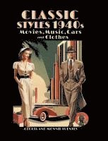 bokomslag Classic Styles 1940s: Movies, Music, Cars and Clothes
