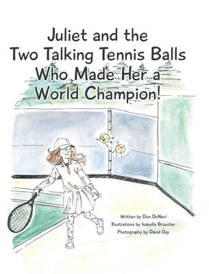 Don DeNevi - Juliet and the Two Talking Tennis Balls Who Made Her a World Champion!, Inbunden