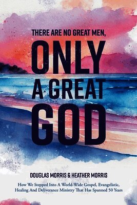 Douglas Morris, Heather - There Are No Great Men, Only a Great God, Häftad