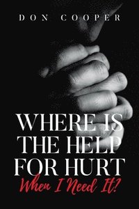 bokomslag Where Is the Help for Hurt When I Need It?
