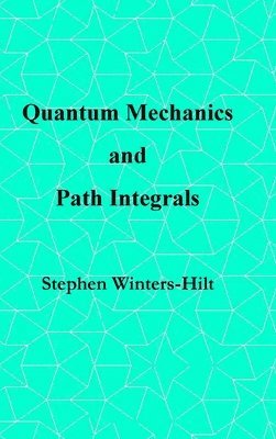 bokomslag Quantum Mechanics and Path Integrals: Book 4 of Physics from Maximal Information Emanation