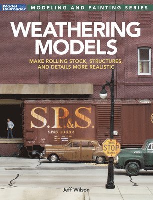 Jeff Wilson - Weathering Models: Make Rolling Stock, Structures, & Details More Realistic, Häftad