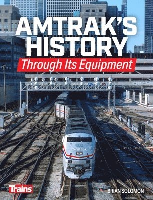 Brian Solomon - Amtrak's History Through It's Equipment, Häftad
