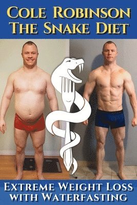 Cole Robinson - Snake Diet. Extreme Weight Loss with Waterfasting, Häftad