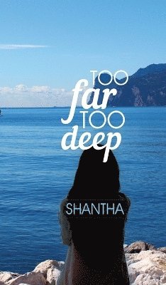 Shantha, SHANTHA - Too Far Too Deep, Inbunden