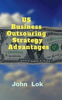 bokomslag US Business Outsouring Strategy Advantages