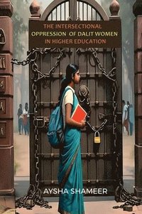 bokomslag The Intersectional Oppression of Dalit Women in Higher Education