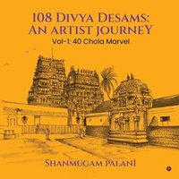 bokomslag 108 Divya Desams: An Artist Journey: Vol-1: 40 Chola Marvel