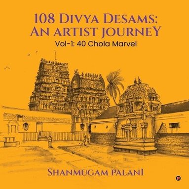 bokomslag 108 Divya Desams: An Artist Journey: Vol-1: 40 Chola Marvel