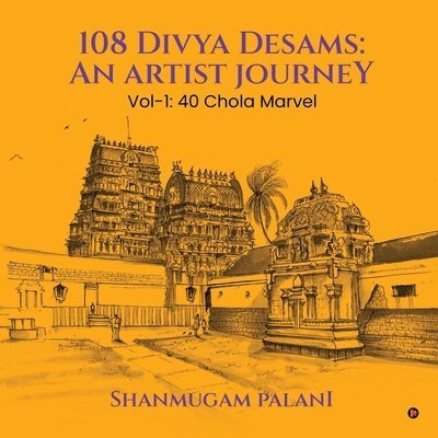 108 Divya Desams: An Artist Journey: Vol-1: 40 Chola Marvel 1