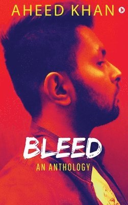 Aheed Khan, AHEED KHAN - Bleed, Inbunden