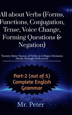 bokomslag All about Verbs (Forms, Functions, Conjugation, Tense, Voice Change, Forming Questions & Negation)