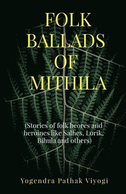 Yogendra Pathak Viyogi - Folk Ballads of Mithila, Häftad