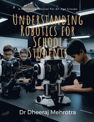 Dr Dheeraj Mehrotra - Understanding Robotics for School Students, Häftad. Tillgänglighet: Lägg i varukorg