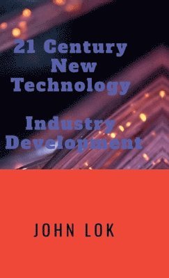 John Lok - 21 Century NewTechnology Industry Development, Inbunden