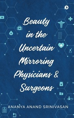 Beauty in the Uncertain Mirroring Physicians & Surgeons 1