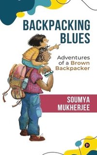 bokomslag Backpacking Blues: Adventures of a brown backpacker