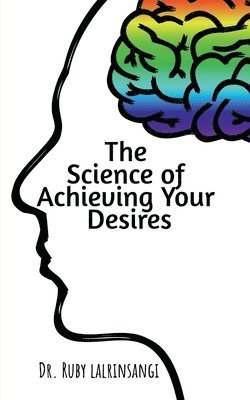 bokomslag The Science of Achieving Your Desires