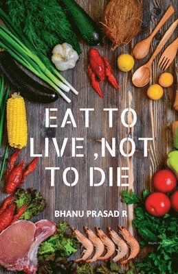 Eat to Live, Not to Die 1