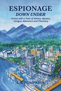 bokomslag Espionage Down Under: Fiction With a Twist of History, Mystery, and Chicanery