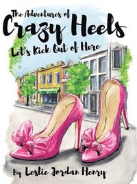 bokomslag The Adventures of Crazy Heels: Let's Kick Out of Here