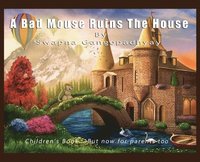 bokomslag A Bad Mouse Ruins the House: Children's Book....But now for parents too