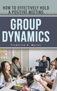 bokomslag Group Dynamics: How to Effectively Hold a Positive Meeting