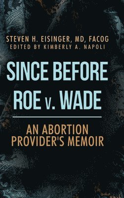 bokomslag Since Before Roe v. Wade: An Abortion Provider's Memoir