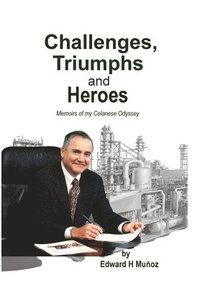 bokomslag Challenges, Triumphs and Heroes: Memoirs of my Celanese Odyssey