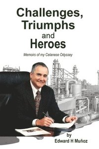 bokomslag Challenges, Triumphs and Heroes: Memoirs of my Celanese Odyssey