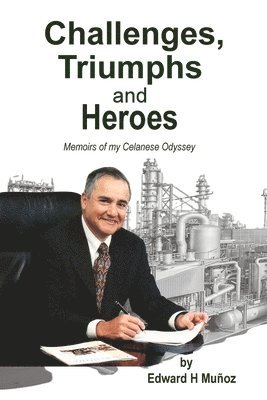 bokomslag Challenges, Triumphs and Heroes: Memoirs of my Celanese Odyssey