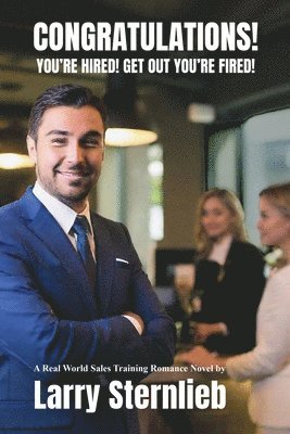 bokomslag Congratulations! You're Hired! Get Out You're Fired!: A Real World Sales Training Romance Novel