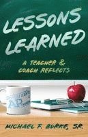 bokomslag Lessons Learned: A Teacher and Coach Reflects