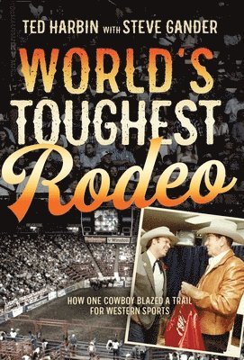 Ted Harbin, Steve Gander - World's Toughest Rodeo, Inbunden