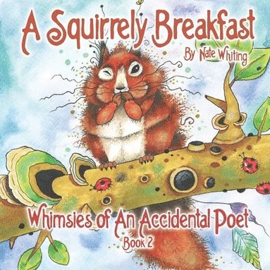 bokomslag A Squirrely Breakfast: Whimsies of An Accidental Poet Book 2