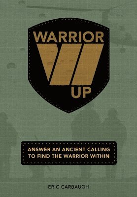 bokomslag Warrior Up! Answer An Ancient Calling To Find The Warrior Within.